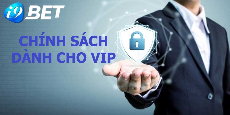 Thông tin chi tiết về chính sách Vip đặc quyền I9BET